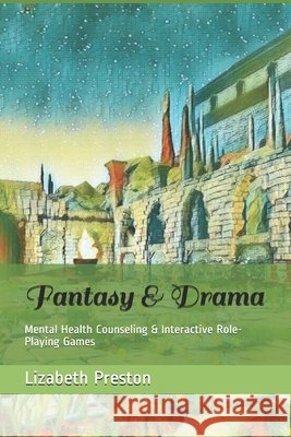 Fantasy & Drama: Mental Health Counseling & Interactive Role-Playing Games Rickett, Christopher, Preston, Lizabeth 9798573986760 Independently Published - książka