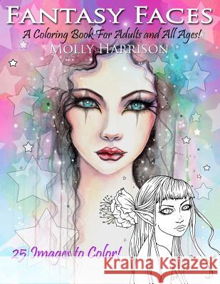 Fantasy Faces - A Coloring Book for Adults and All Ages!: Featuring 25 Fantasy Illustrations by Molly Harrison Molly Harrison 9781548075934 Createspace Independent Publishing Platform - książka