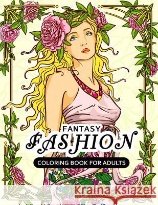 Fantasy Fashion Coloring Book for Adults: Dress Stress-relief Coloring Book For Grown-ups Balloon Publishing 9781981603220 Createspace Independent Publishing Platform - książka