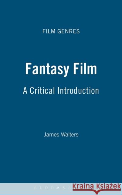 Fantasy Film: A Critical Introduction Walters, James 9781847883094  - książka