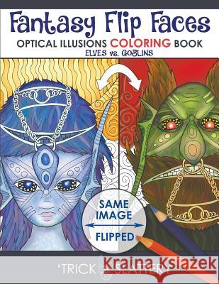 Fantasy Flip Faces: Optical Illusions Coloring Book (Elves vs. Goblins) 'Trick Slattery 'Trick Slattery 9780993866920 Tricksplace - książka