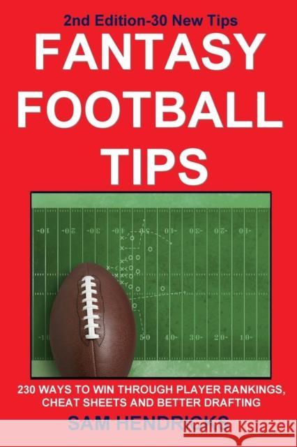 Fantasy Football Tips: 230 Ways to Win Through Player Rankings, Cheat Sheets and Better Drafting Hendricks, Sam 9781936635153 Extra Point Press - książka
