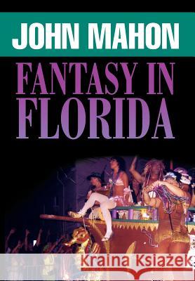 Fantasy in Florida John Mahon 9781465390233 Xlibris Corporation - książka