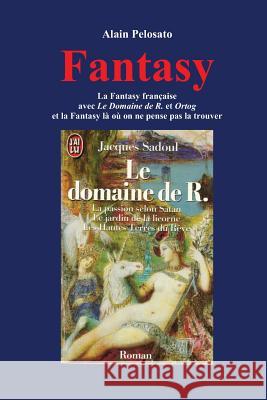 Fantasy: La Fantasy française avec Le Domaine de R. et Ortog et la Fantasy là où on ne pense pas la trouver Pelosato, Alain 9781483938059 Createspace - książka