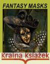 Fantasy Masks R. S. Rodella 9781546479017 Createspace Independent Publishing Platform