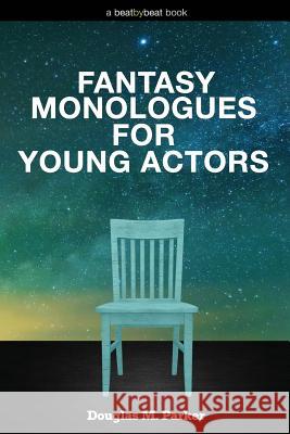 Fantasy Monologues for Young Actors: 52 High-Quality Monologues for Kids & Teens Douglas M Parker 9780692527566 Beat by Beat Press - książka