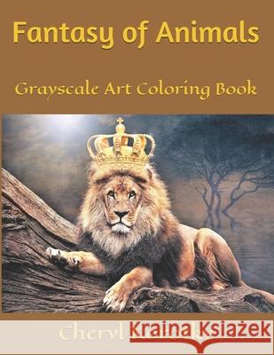 Fantasy of Animals: Grayscale Art Coloring Book Cheryl Korotky 9781689235747 Independently Published - książka