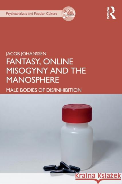 Fantasy, Online Misogyny and the Manosphere: Male Bodies of Dis/Inhibition Jacob Johanssen 9780367468651 Routledge - książka