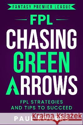 Fantasy Premier League: FPL Strategies and Tips to Succeed Paul Rogers 9781739860844 Arrowcroft Press - książka