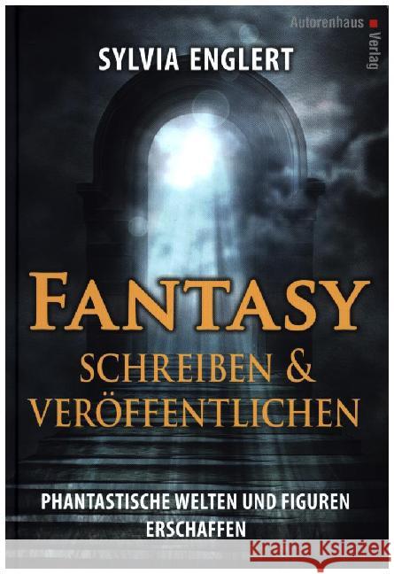 Fantasy schreiben und veröffentlichen. Phantastische Welten und Figuren erschaffen : Handbuch für Fantasy-Autoren Englert, Sylvia 9783866711273 Autorenhaus - książka