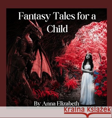 Fantasy Tales for a Child Elizabeth, Anna 9798240921988 Jo Ann Gray - książka
