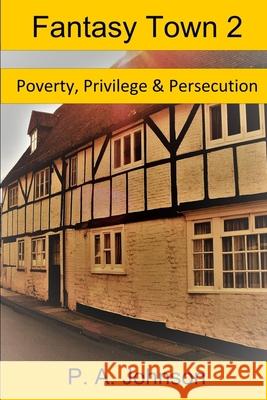 Fantasy Town 2: Poverty, Privilege, & Persecution P. A. Johnson 9781976862106 Independently Published - książka
