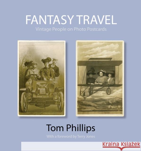 Fantasy Travel: Vintage People on Photo Postcards Phillips, Tom 9781851243839  - książka