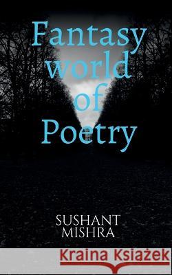 Fantasy world of Poetry Sushant Mishra 9781637450222 Notion Press - książka