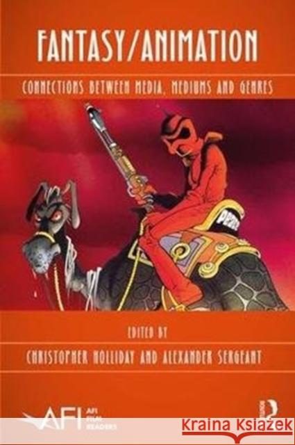 Fantasy/Animation: Connections Between Media, Mediums and Genres Christopher Holliday Alexander Sergeant 9781138054370 Routledge - książka