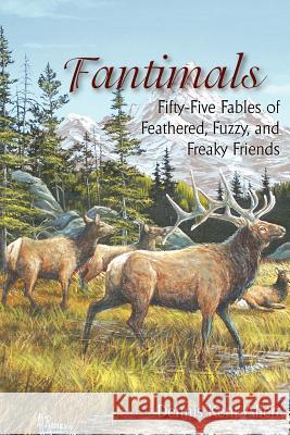 Fantimals: Fifty-Five Fables of Feathered, Fuzzy, and Freaky Friends Dennis Kent Allen 9781420888546 Authorhouse - książka