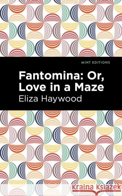 Fantomina: ;Or, Love in a Maze Eliza Haywood Mint Editions 9781513291543 Mint Editions - książka