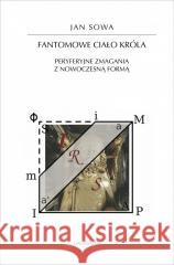 Fantomowe ciało króla. Peryferyjne zmagania... Jan Sowa 9788324242399 Universitas - książka