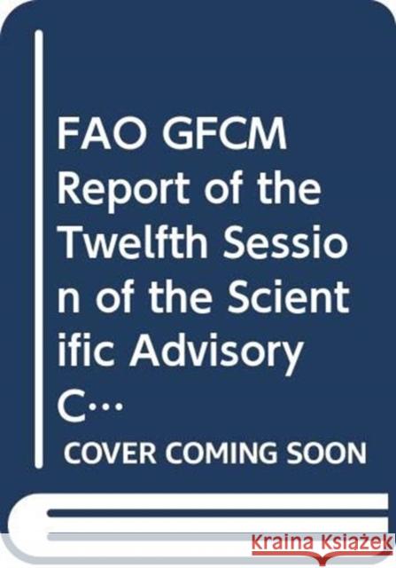 FAO GFCM Report of the Twelfth Session of the Scientific Advisory Committee : Budva, Montenegro, 25-29 January 2010 Food and Agriculture Organization of the 9789250066066 Fao Inter-Departmental Working Group - książka