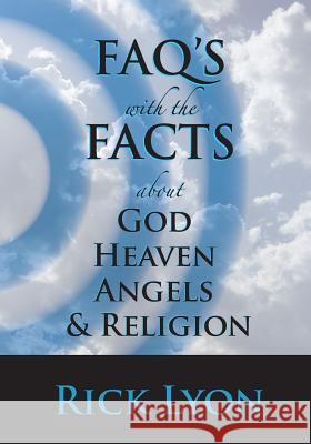 FAQ's With The FACTS: About God, Heaven, Angels, And Religion Lyon, Susan 9781544958651 Createspace Independent Publishing Platform - książka