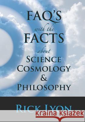 FAQ's With The FACTS About Science, Cosmology, and Philosophy Susan Lyon Rick Lyon 9781099373107 Independently Published - książka