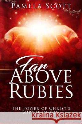 Far above Rubies: The Power of Christ's Virtue in You Pamela Scott 9781949826678 Eagles Global Publishing - książka