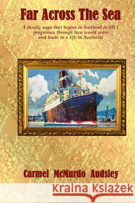 Far Across The Sea: A family saga that begins in Scotland in 1913 Audsley, Carmel McMurdo 9781484851715 Createspace - książka