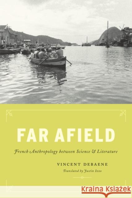 Far Afield: French Anthropology Between Science and Literature Debaene, Vincent 9780226106908 University of Chicago Press - książka