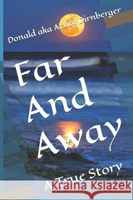 Far And Away: A True Story Donald Aka Azure Dirnberger 9781099926839 Independently Published - książka