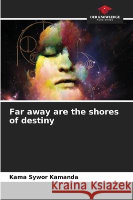 Far away are the shores of destiny Kama Sywor Kamanda 9786204118413 International Book Market Service Ltd - książka