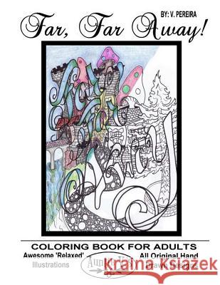Far, Far Away: Auntie V.'s Coloring Books For Adults - Featuring 'Relaxed' Designs Pereira, V. 9781534700857 Createspace Independent Publishing Platform - książka
