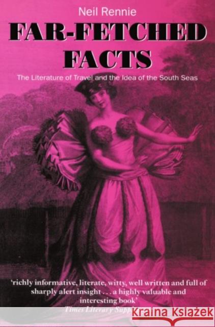 Far-Fetched Facts: The Literature of Travel and the Idea of the South Seas Rennie, Neil 9780198186274 Oxford University Press - książka