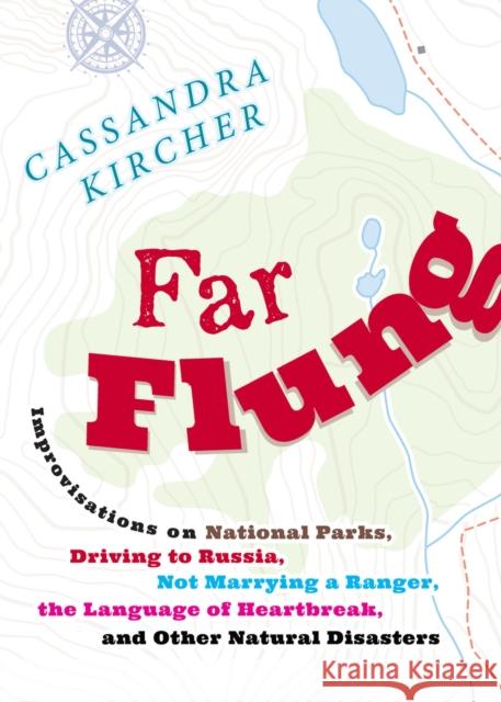 Far Flung: Improvisations on National Parks, Driving to Russia, Not Marrying a Ranger, the Language of Heartbreak, and Other Natu Cassandra Kircher 9781946684943 West Virginia University Press - książka