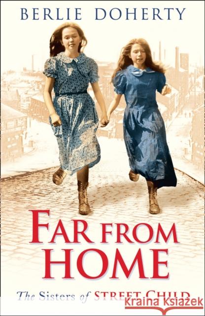 Far From Home: The Sisters of Street Child Berlie Doherty 9780007578825 HarperCollins Publishers - książka