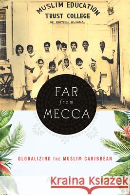 Far from Mecca: Globalizing the Muslim Caribbean Aliyah Khan 9781978806641 Rutgers University Press - książka