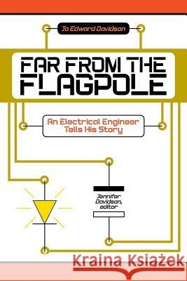 Far from the Flagpole: An Electrical Engineer Tells His Story Jo Edward Davidson, Jennifer Davidson 9781631352799 Strategic Book Publishing - książka