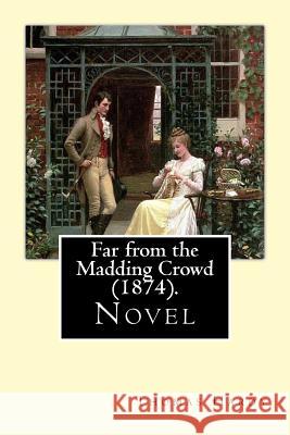 Far from the Madding Crowd (1874). By: Thomas Hardy: Novel (World's classic's) Hardy, Thomas 9781543103212 Createspace Independent Publishing Platform - książka