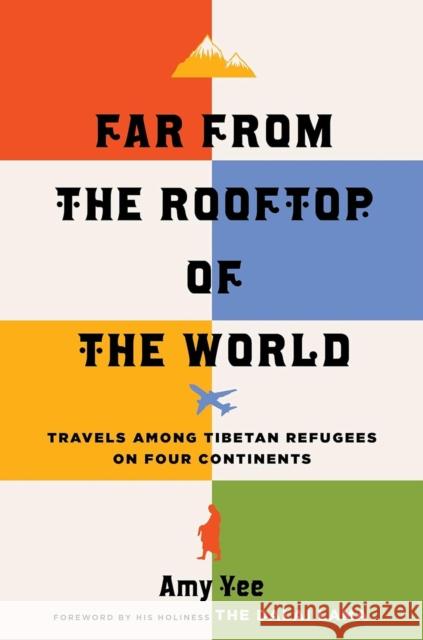 Far from the Rooftop of the World: Travels Among Tibetan Refugees on Four Continents Amy Yee 9781469675510 University of North Carolina Press - książka