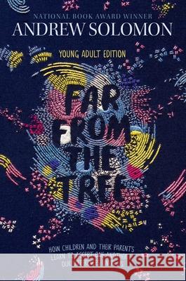 Far from the Tree: Young Adult Edition--How Children and Their Parents Learn to Accept One Another . . . Our Differences Unite Us Andrew Solomon Laurie Calkhoven 9781481440912 Simon & Schuster Books for Young Readers - książka
