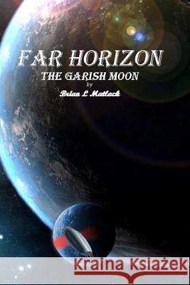 Far Horizon: The Garish Moon Brian Matlack 9781312962842 Lulu.com - książka