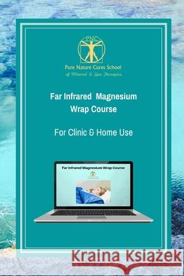 Far Infrared Magnesium Wrap Course: Learn how to use magnesium salts and far infrared for better health and vitality. Galina S 9781729422472 Independently Published - książka