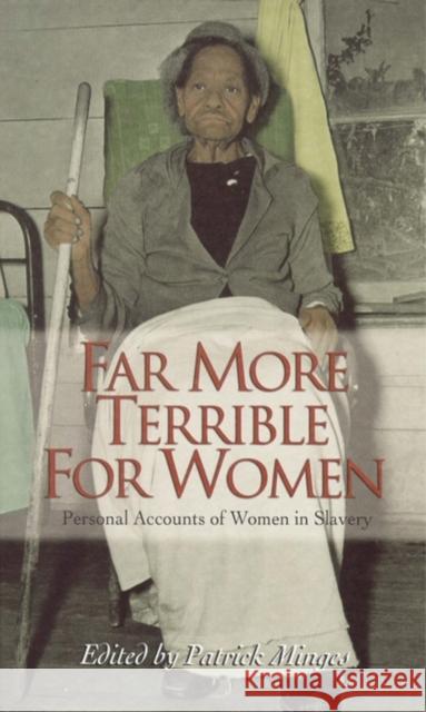 Far More Terrible for Women: Personal Accounts of Women in Slavery Patrick Neal Minges 9780895873231 John F. Blair Publisher - książka