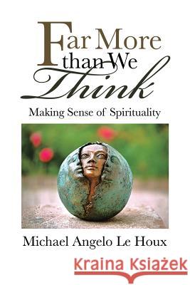 Far More Than We Think: Making Sense of Spirituality Le Houx, Michael Angelo 9781452584881 Balboa Press - książka