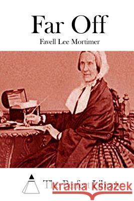 Far Off Favell Lee Mortimer The Perfect Library 9781512234695 Createspace - książka