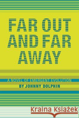 Far Out and Far Away: A Novel of Emergent Evolution Dolphin, Johnny 9780907791409 Synergetic Press - książka