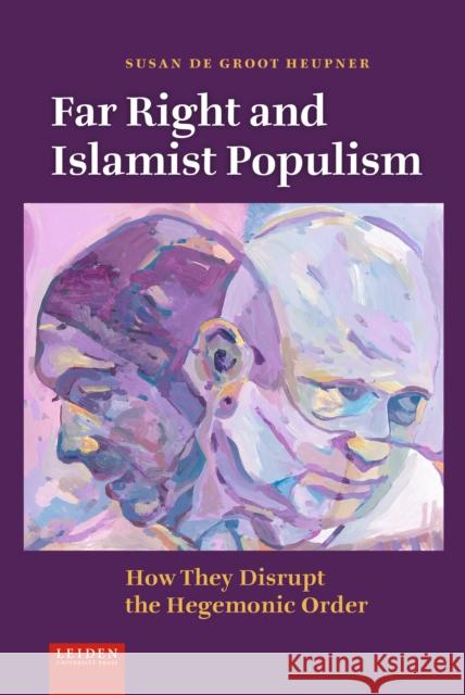 Far Right and Islamist Populism Susan de Groot Heupner 9789087284442 Leiden University Press - książka