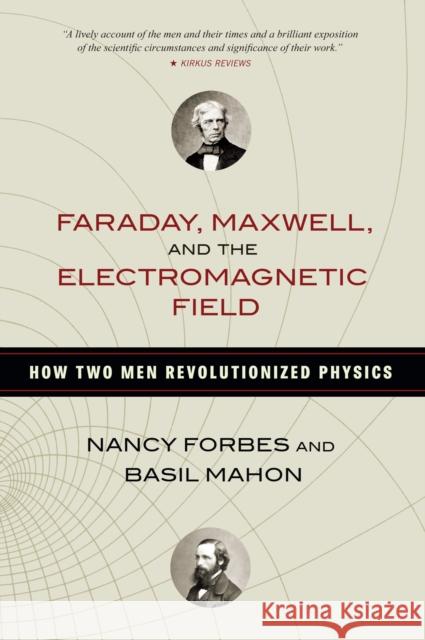 Faraday, Maxwell, and the Electromagnetic Field: How Two Men Revolutionized Physics Forbes, Nancy 9781616149420 Prometheus Books - książka