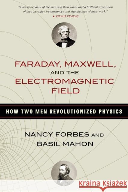 Faraday, Maxwell, and the Electromagnetic Field: How Two Men Revolutionized Physics Nancy Forbes Basil Mahon 9781633886070 Prometheus Books - książka