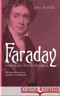 Faraday und seine Entdeckungen: Mit einem Vorwort von Hermann von Helmholtz Tyndall, John 9783863475185 Severus - książka