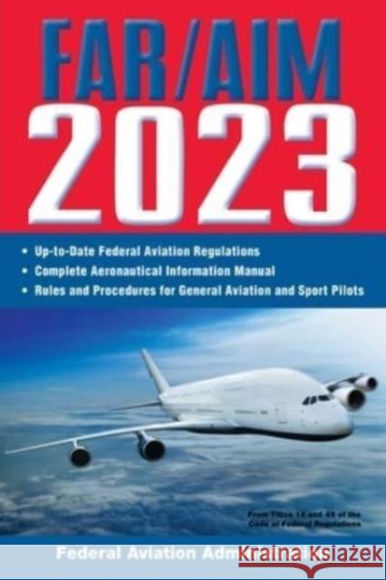 FAR/AIM 2023: Up-to-Date FAA Regulations / Aeronautical Information Manual Federal Aviation Administration (FAA) 9781510775046 Skyhorse Publishing - książka